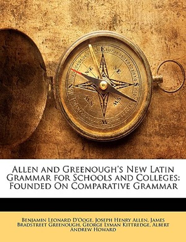 Cover Art for 9781143993879, Allen and Greenough's New Latin Grammar for Schools and Colleges by Benjamin Leonard D'Ooge