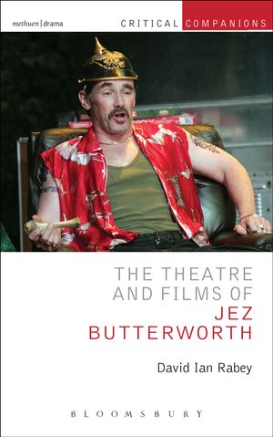 Cover Art for 9781408183601, The Theatre of Jez Butterworth by David Ian Rabey