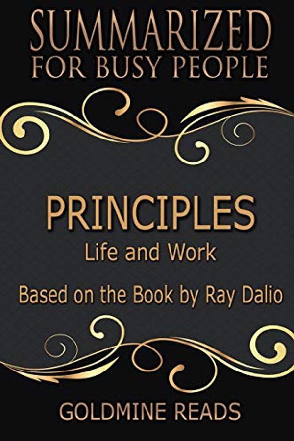 Cover Art for 9781724426710, Summary: Principles - Summarized for Busy People: Life and Work: Based on the Book by Ray Dalio by Goldmine Reads