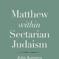 Cover Art for 9780300171563, Matthew within Sectarian Judaism by John Kampen