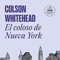 Cover Art for 9788439732983, El coloso de Nueva York by Colson Whitehead