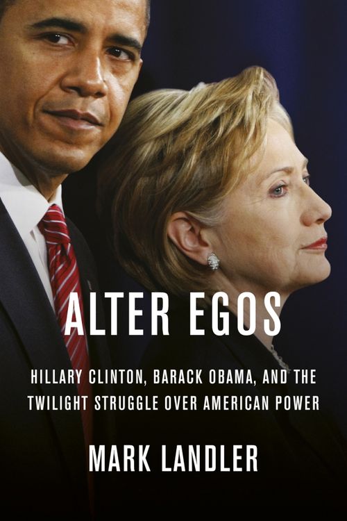 Cover Art for 9780753556870, Alter Egos: Hillary Clinton and Barack Obama, their secret rivalry and the shift in America's role in the world by Mark Landler