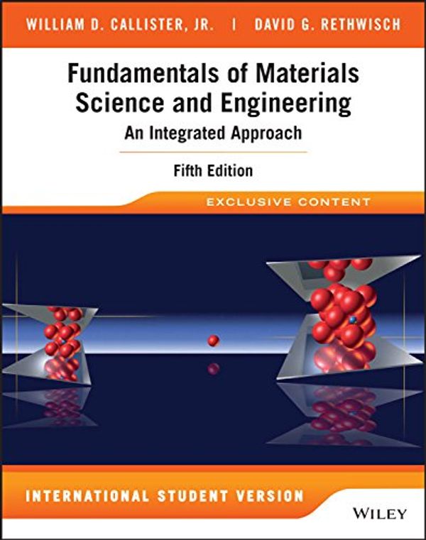 Cover Art for B078KQ77PN, Fundamentals of Materials Science and Engineering: An Integrated Approach, 5th Edition International Student Version by William D. Callister, Jr., David G. Rethwisch