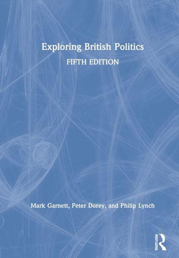 Cover Art for 9780367142391, Exploring British Politics by Mark Garnett, Peter Dorey, Philip Lynch