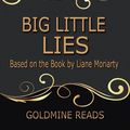 Cover Art for 9781386283133, Big Little Lies- Summarized for Busy People: Based on the Book by Liane Moriarty by Goldmine Reads