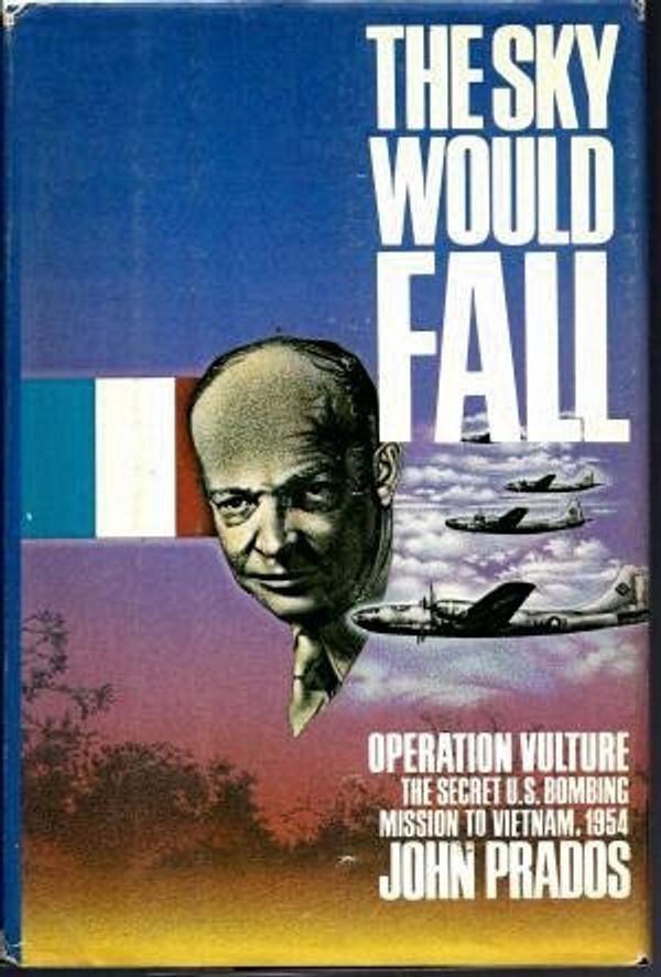 Cover Art for 9780385278607, The sky would fall: Operation Vulture : the U.S. bombing mission in Indochina, 1954 by John Prados