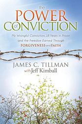 Cover Art for 9781630473907, The Power of Conviction: My Wrongful Conviction 18 Years in Prison and the Freedom Earned Through Forgiveness and Faith (Morgan James Faith) by James C Tillman