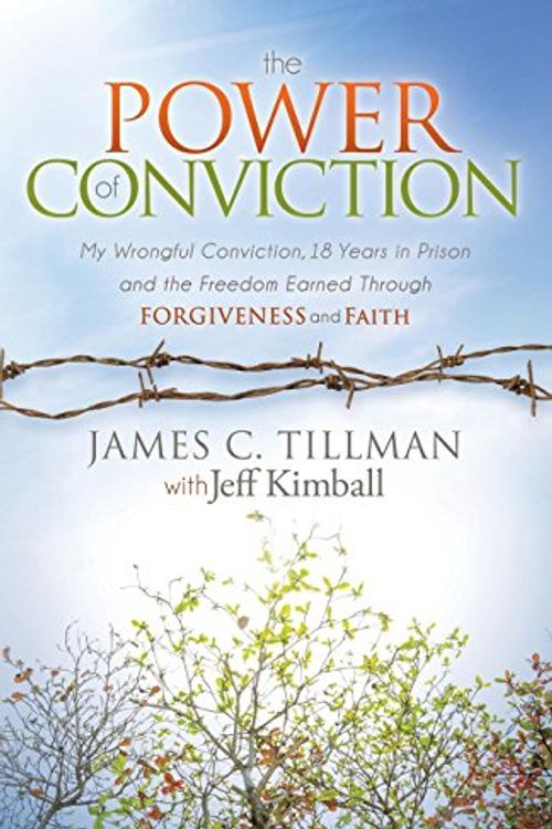 Cover Art for 9781630473907, The Power of Conviction: My Wrongful Conviction 18 Years in Prison and the Freedom Earned Through Forgiveness and Faith (Morgan James Faith) by James C Tillman