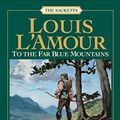 Cover Art for 9780553252729, To the Far Blue Mountains by L'Amour, Louis