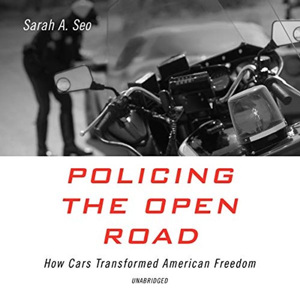 Cover Art for 9781094088068, Policing the Open Road Lib/E: How Cars Transformed American Freedom by Sarah A. Seo