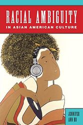 Cover Art for 9780813570693, Racial Ambiguity in Asian American CultureAsian American Studies Today by Professor Jennifer Ann Ho