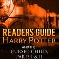 Cover Art for 9781530306077, Readers Guide: Harry Potter and the Cursed Child - Parts I & II: Context and Critical Analysis by Slim Reads