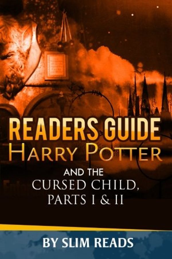 Cover Art for 9781530306077, Readers Guide: Harry Potter and the Cursed Child - Parts I & II: Context and Critical Analysis by Slim Reads