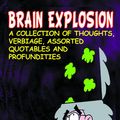 Cover Art for 9781370568413, Brain Explosion: A Collection of Thoughts, Verbiage, Assorted Quotables and Profundities by Dave Shelton