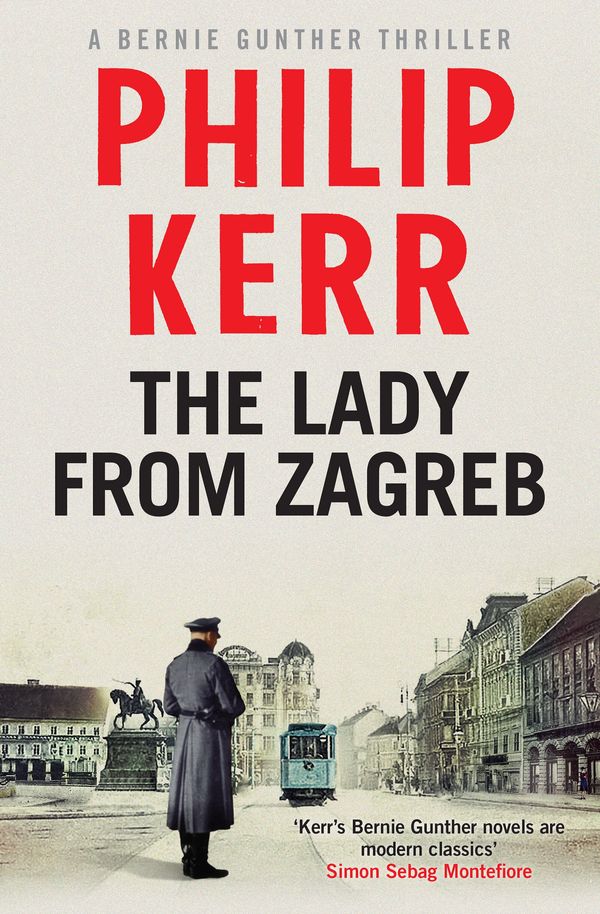 Cover Art for 9781782065838, The Lady From Zagreb: Bernie Gunther Thriller 10 by Philip Kerr