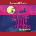 Cover Art for 9781490620275, Confessions Of An Ugly Stepsister by By Gregory Maguire