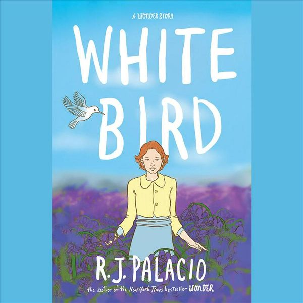 Cover Art for 9781984847485, White Bird: A Wonder Story by R. J. Palacio