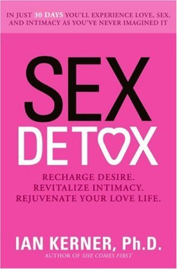 Cover Art for B0012OYBR6, Sex Detox: Recharge Desire. Revitalize Intimacy. Rejuvenate Your Love Life. by Ian Kerner