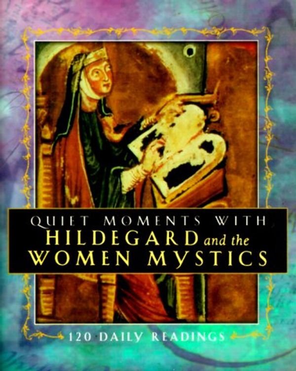 Cover Art for 9781569551400, Quiet Moments With Hildegard and the Women Mystics: 120 Daily Readings by Evelyn Bence