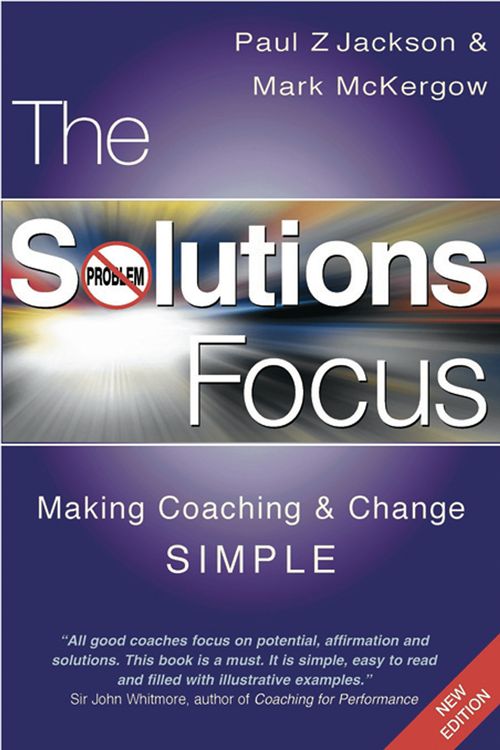 Cover Art for 9781904838067, The Solutions Focus: Making Coaching and Change SIMPLE by Paul Z. Jackson