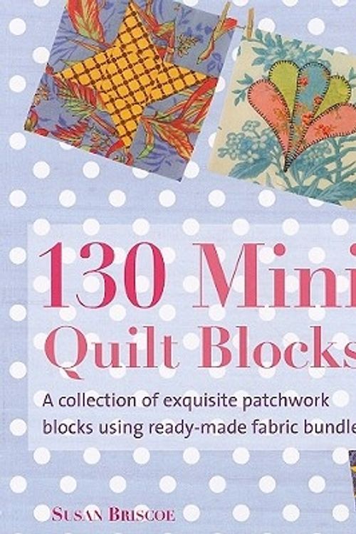 Cover Art for 9780312675301, 130 Mini Quilt Blocks by Susan Briscoe