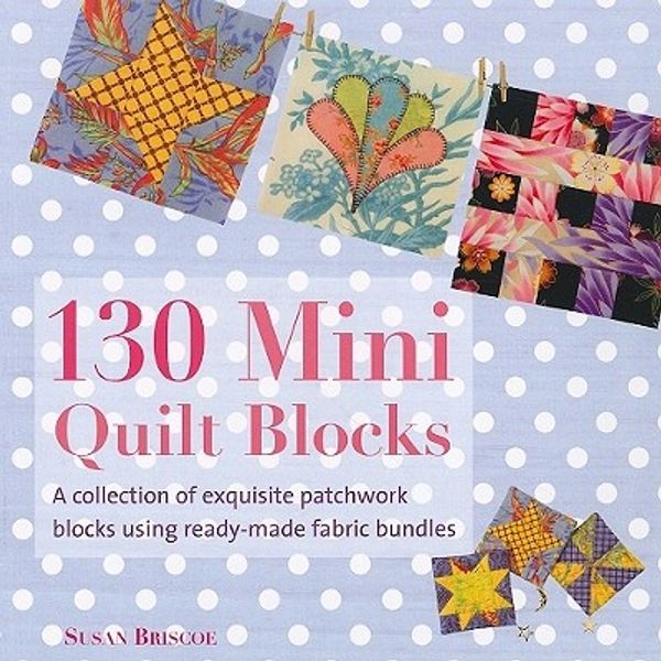 Cover Art for 9780312675301, 130 Mini Quilt Blocks by Susan Briscoe