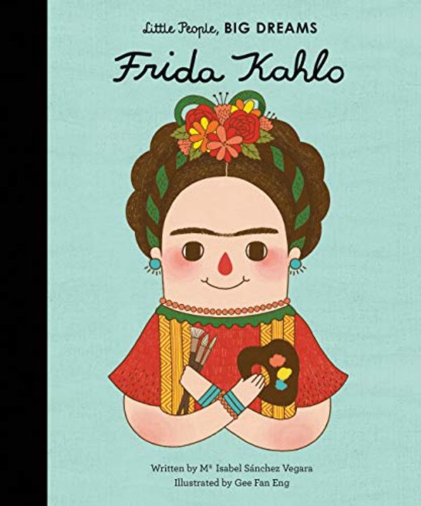 Cover Art for B08S3LMM3B, Frida Kahlo (Little People, BIG DREAMS Book 2) by Sanchez Vegara, Maria Isabel