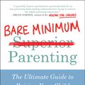 Cover Art for 9781946885326, Bare Minimum Parenting: The Ultimate Guide to Not Quite Ruining Your Child by James Breakwell