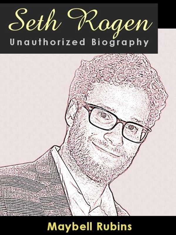 Cover Art for 9781613230060, Seth Rogen Unauthorized Biography: A look at an unlikely superstar by Maybell Rubins