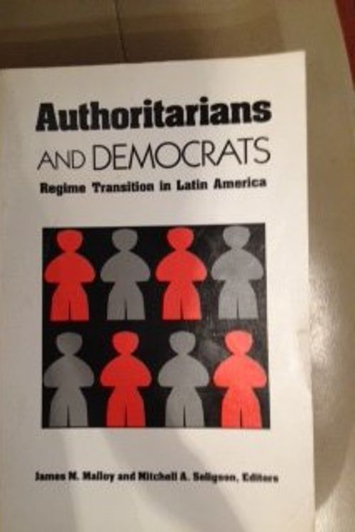Cover Art for 9780822953876, Authoritarians and Democrats by James Malloy; Mitchell Seligson