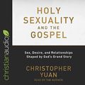 Cover Art for 9798200470099, Holy Sexuality and the Gospel: Sex, Desire, and Relationships Shaped by God's Grand Story by Christopher Yuan
