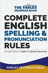 Cover Art for B0768X42Z1, Complete English Spelling and Pronunciation Rules: Simple Ways to Spell and Speak Correctly (The Farlex Grammar Book Book 3) by Farlex International