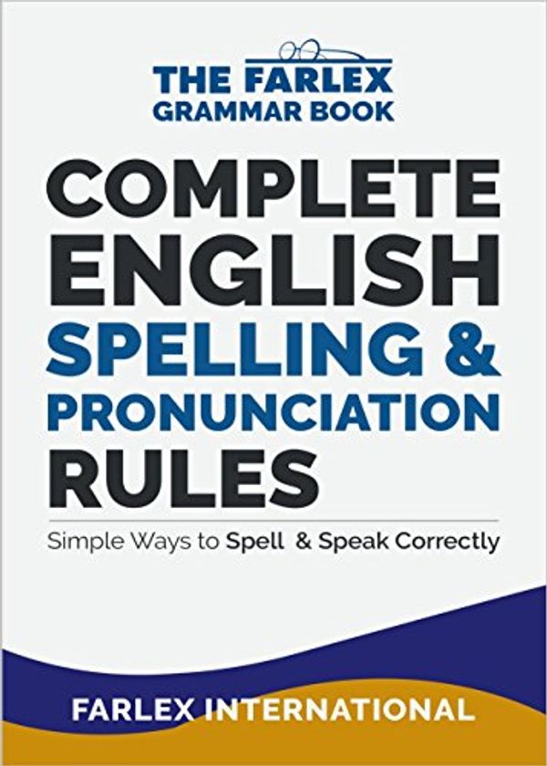 Cover Art for B0768X42Z1, Complete English Spelling and Pronunciation Rules: Simple Ways to Spell and Speak Correctly (The Farlex Grammar Book Book 3) by Farlex International