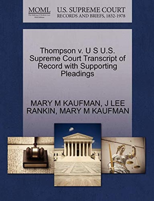 Cover Art for 9781270444312, Thompson v. U S U.S. Supreme Court Transcript of Record with Supporting Pleadings by Mary M. Kaufman, J Lee Rankin, Mary M. Kaufman