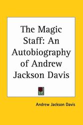 Cover Art for 9780766129986, The Magic Staff: An Autobiography of Andrew Jackson Davis (1857) by Andrew Jackson Davis (author)