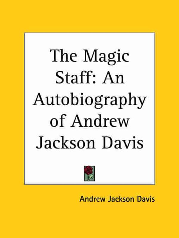 Cover Art for 9780766129986, The Magic Staff: An Autobiography of Andrew Jackson Davis (1857) by Andrew Jackson Davis (author)