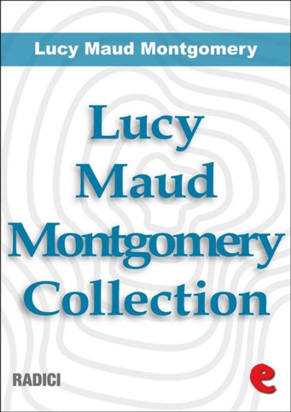 Cover Art for 9788867441709, Lucy Maud Montgomery Collection: Anne Of Green Gables, Anne Of Avonlea, Anne Of The Island, Anne of Windy Poplars, Anne's House of Dreams, Anne of Ingleside by Lucy Maud Montgomery