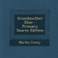Cover Art for 9781287457473, Grandmother Elsie by Martha Finley