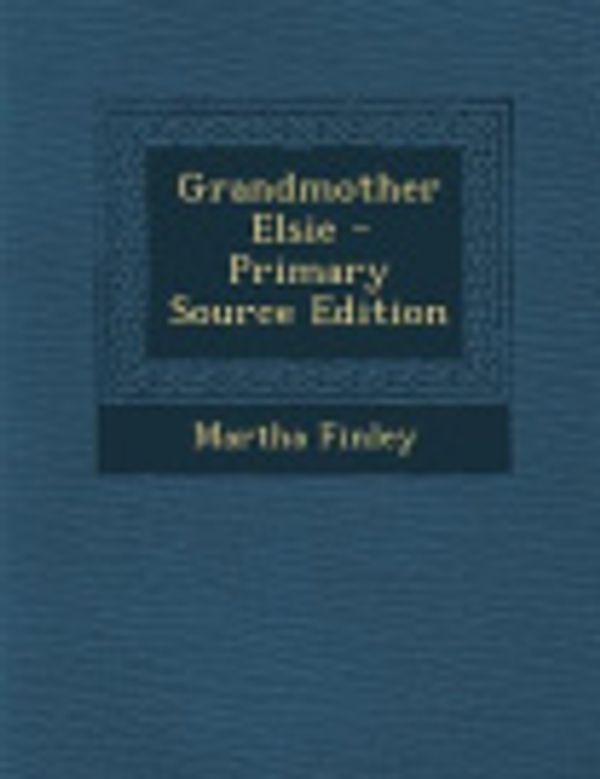 Cover Art for 9781287457473, Grandmother Elsie by Martha Finley