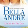 Cover Art for 9781743565162, Let Me Be The One by Bella Andre
