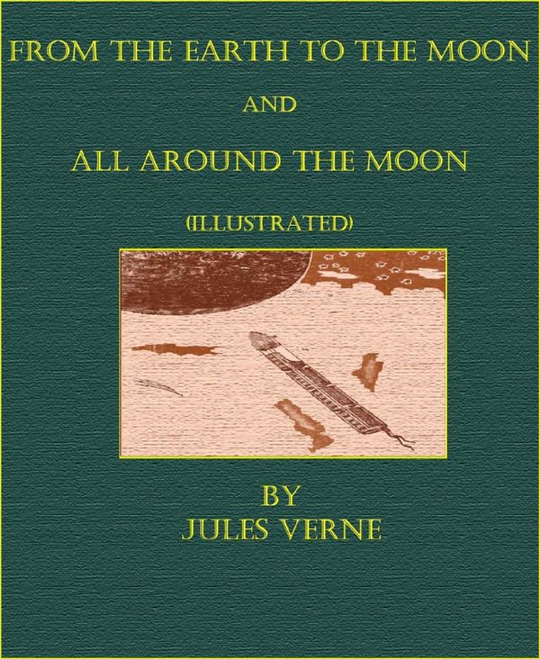 Cover Art for 9781632952714, From The Earth To The Moon and All Around The Moon (Illustrated) by Jules Verne