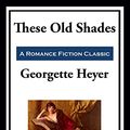 Cover Art for B0BVMZMGJN, These Old Shades by Georgette Heyer