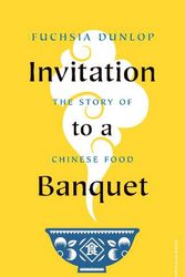 Cover Art for 9780241516980, Invitation to a Banquet: The Story of Chinese Food by Fuchsia Dunlop