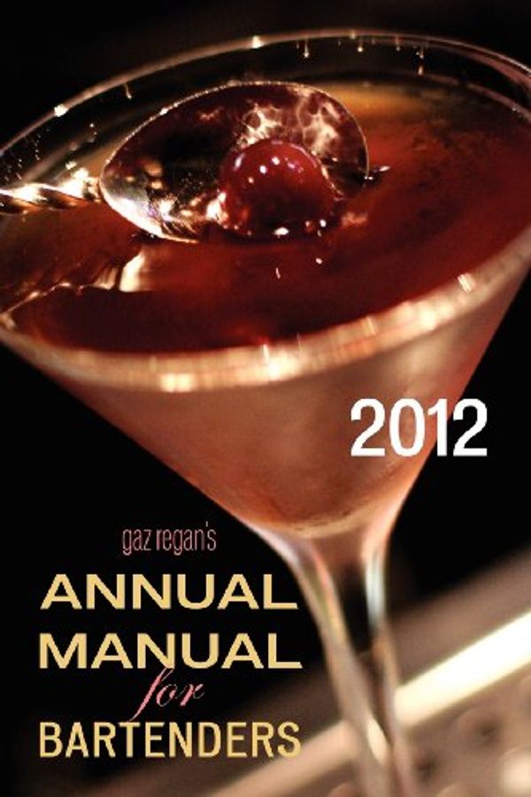 Cover Art for 9781907434013, Gaz Regan's ANNUAL MANUAL for Bartenders, 2012 by Gary Regan