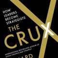 Cover Art for 9781788169509, The Crux: How Leaders Become Strategists by Richard Rumelt