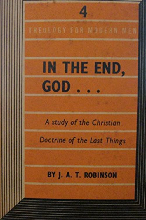 Cover Art for 9780006217374, In the End, God by John A. T. Robinson