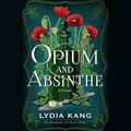 Cover Art for B082WKPTZ6, Opium and Absinthe: A Novel by Lydia Kang