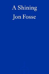 Cover Art for 9781804271032, A Shining ― WINNER OF THE 2023 NOBEL PRIZE IN LITERATURE: Jon Fosse by Jon Fosse