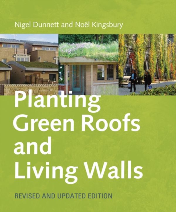 Cover Art for 9780881929119, Planting Green Roofs and Living Walls by Nigel Dunnett, Noel Kingsbury