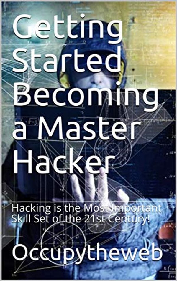 Cover Art for B081Y5262X, Getting Started Becoming a Master Hacker: Hacking is the Most Important Skill Set of the 21st Century! (Linux Basics for Hackers) by Occupytheweb